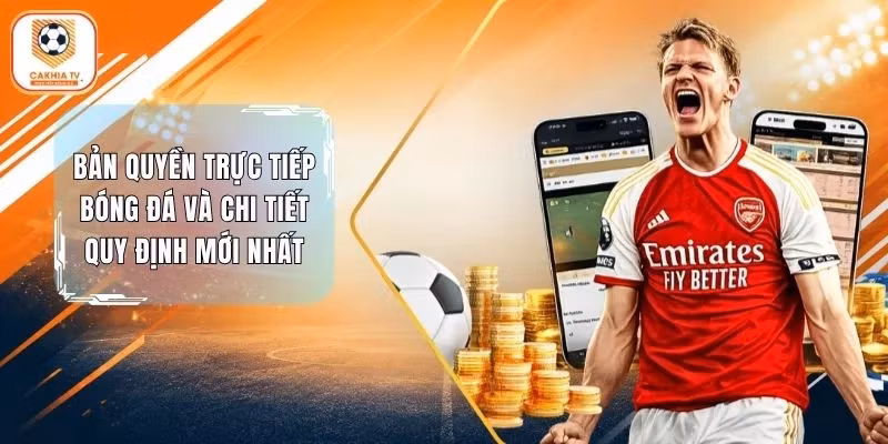 Bản Quyền Trực Tiếp Bóng Đá Và Chi Tiết Quy Định Mới Nhất
