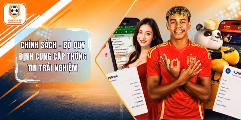 Chính Sách Cakhia - Bộ Quy Định Cung Cấp Thông Tin Trải Nghiệm